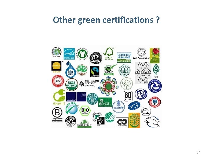 Other green certifications ? 14 
