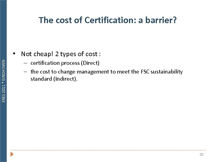 The cost of Certification: a barrier? ERES 2011 * EINDHOVEN • Not cheap! 2