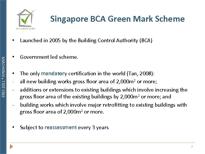 Singapore BCA Green Mark Scheme ERES 2011 * EINDHOVEN • Launched in 2005 by