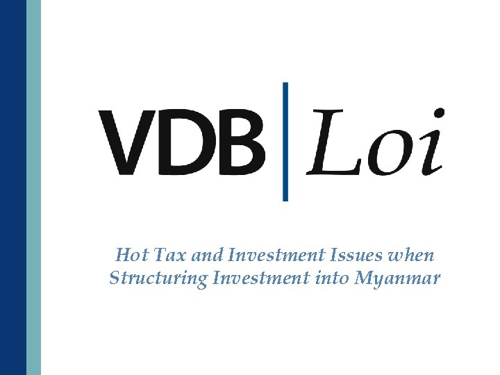 Hot Tax and Investment Issues when Structuring Investment into Myanmar 