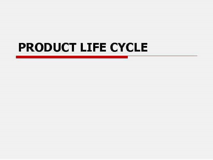 PRODUCT LIFE CYCLE 