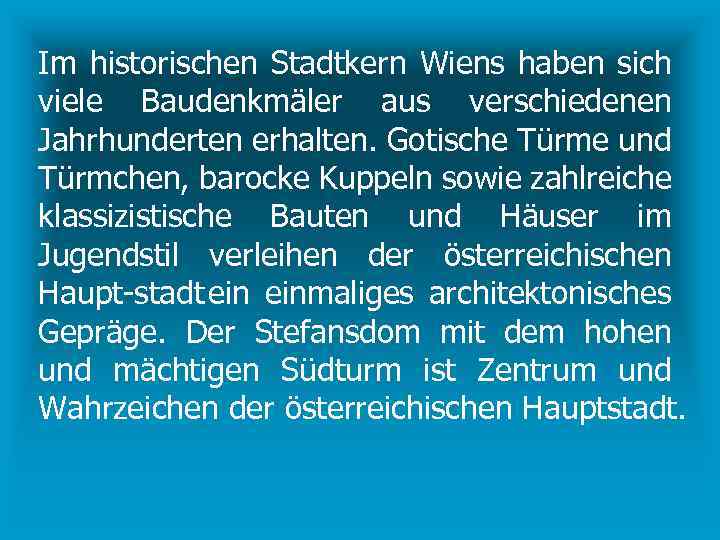Im historischen Stadtkern Wiens haben sich viele Baudenkmäler aus verschiedenen Jahrhunderten erhalten. Gotische Türme