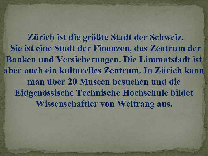 Zürich ist die größte Stadt der Schweiz. Sie ist eine Stadt der Finanzen, das