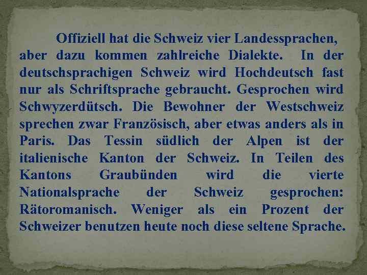 Offiziell hat die Schweiz vier Landessprachen, aber dazu kommen zahlreiche Dialekte. In der deutschsprachigen