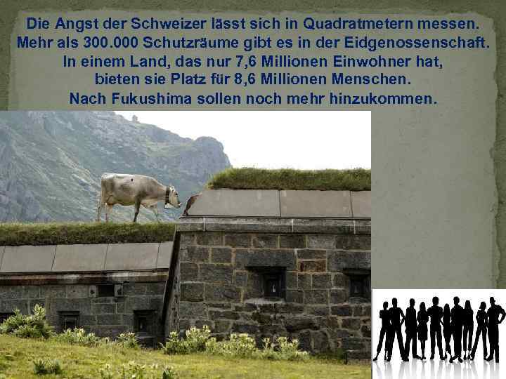 Die Angst der Schweizer lässt sich in Quadratmetern messen. Mehr als 300. 000 Schutzräume