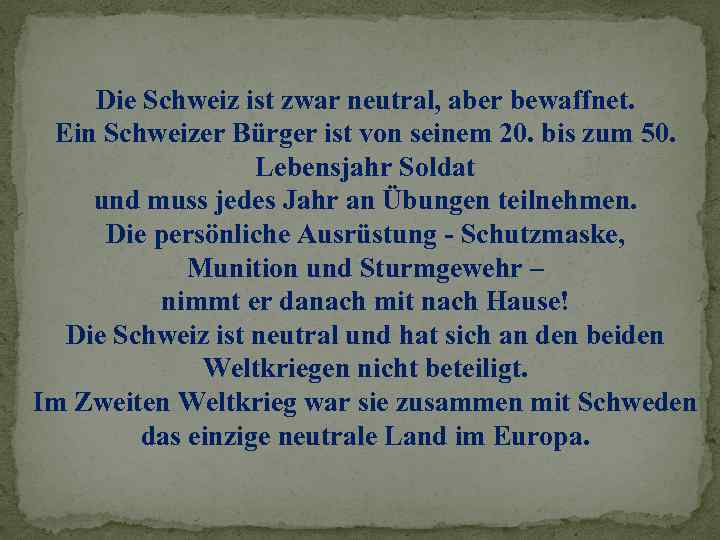 Die Schweiz ist zwar neutral, aber bewaffnet. Ein Schweizer Bürger ist von seinem 20.