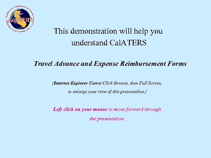 This demonstration will help you understand Cal. ATERS Travel Advance and Expense Reimbursement Forms