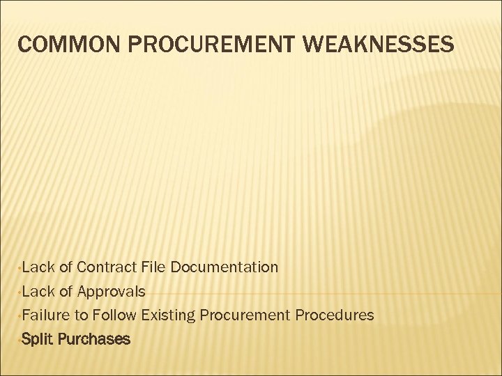 COMMON PROCUREMENT WEAKNESSES • Lack of Contract File Documentation • Lack of Approvals •