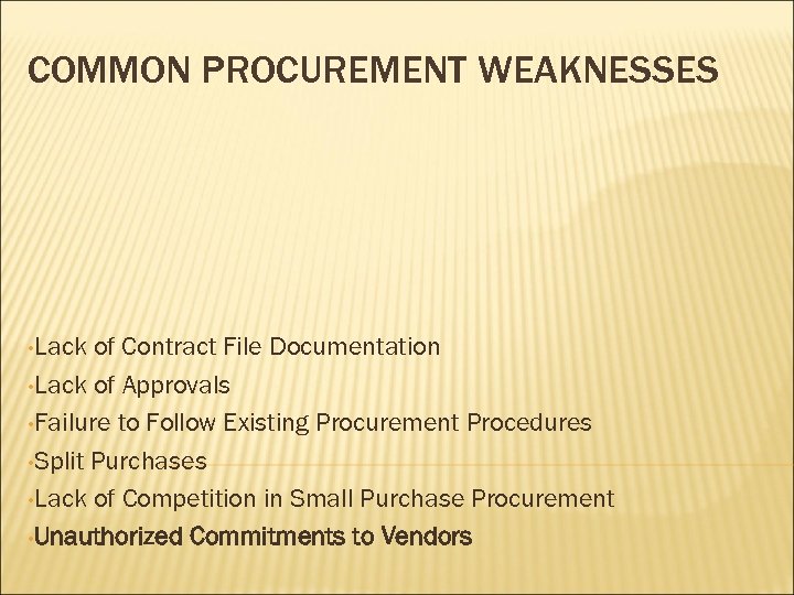 COMMON PROCUREMENT WEAKNESSES • Lack of Contract File Documentation • Lack of Approvals •