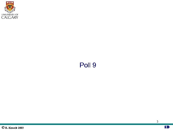 Poll 9 3 © E. Kowch 2003 i. D 