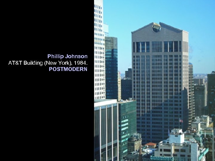 Phillip Johnson AT&T Building (New York), 1984. POSTMODERN 