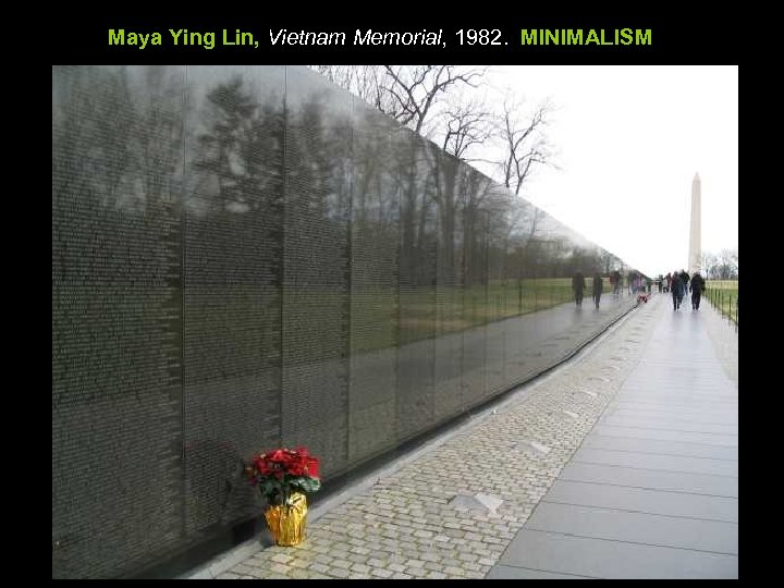 Maya Ying Lin, Vietnam Memorial, 1982. MINIMALISM 