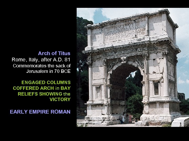 Arch of Titus Rome, Italy, after A. D. 81 Commemorates the sack of Jerusalem