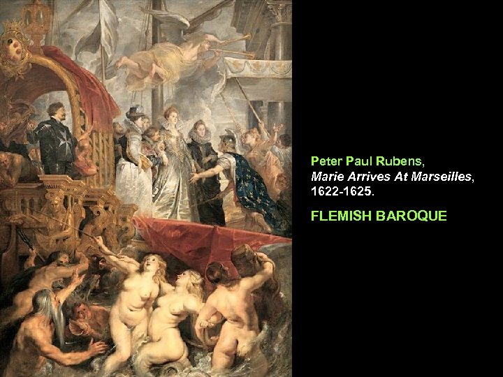 Peter Paul Rubens, Marie Arrives At Marseilles, 1622 -1625. FLEMISH BAROQUE 