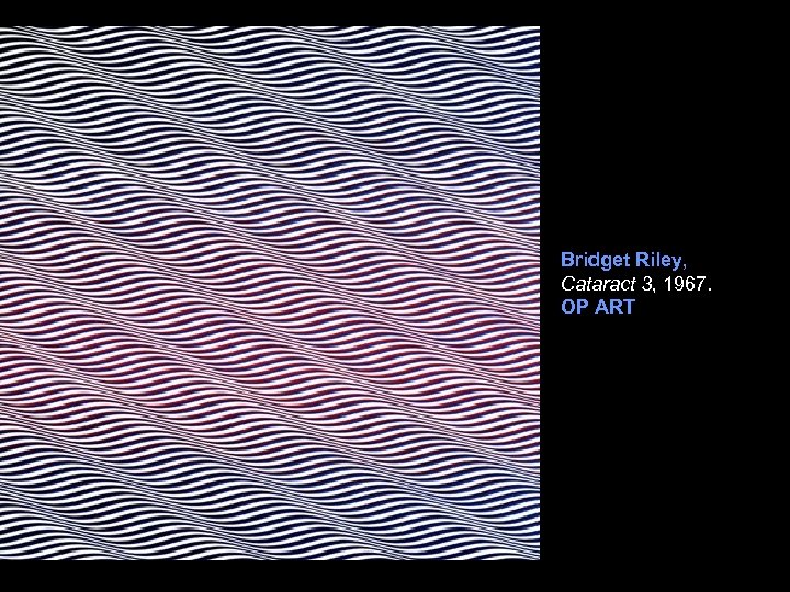 Bridget Riley, Cataract 3, 1967. . OP ART 