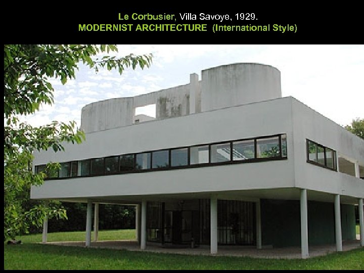 Le Corbusier, Villa Savoye, 1929. MODERNIST ARCHITECTURE (International Style) 