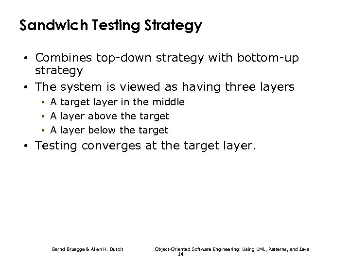 Sandwich Testing Strategy • Combines top-down strategy with bottom-up strategy • The system is