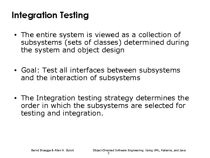 Integration Testing • The entire system is viewed as a collection of subsystems (sets