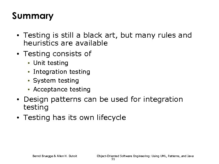 Summary • Testing is still a black art, but many rules and heuristics are