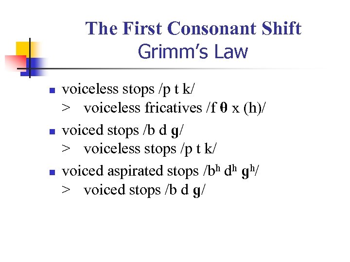 The First Consonant Shift Grimm’s Law n n n voiceless stops /p t k/