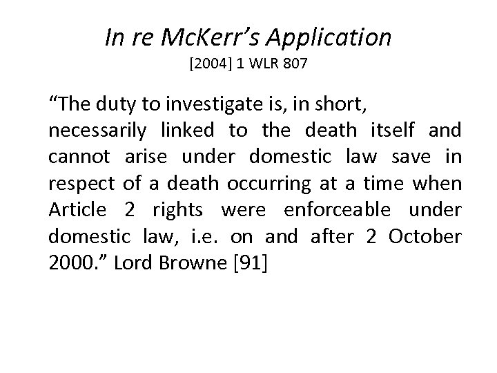 In re Mc. Kerr’s Application [2004] 1 WLR 807 “The duty to investigate is,