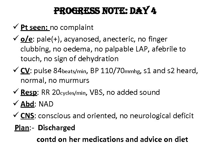 progress note: day 4 ü Pt seen: no complaint ü o/e: pale(+), acyanosed, anecteric,