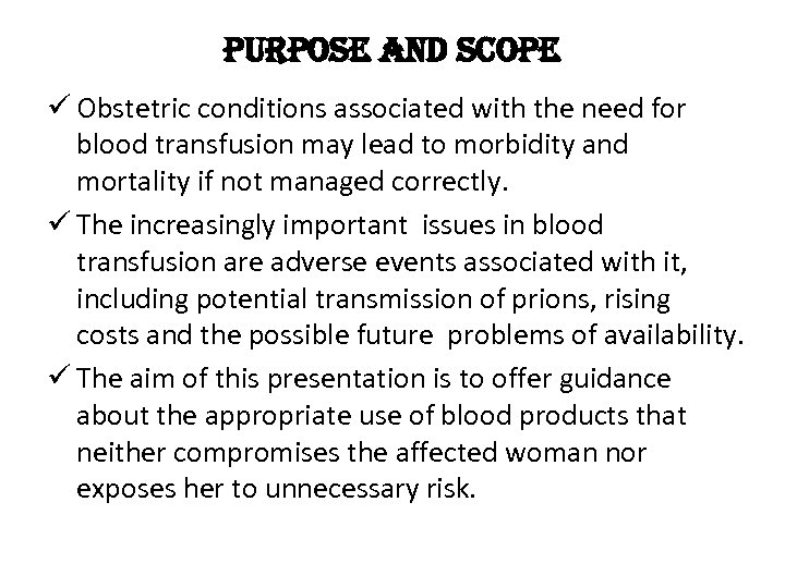 purpose and scope ü Obstetric conditions associated with the need for blood transfusion may