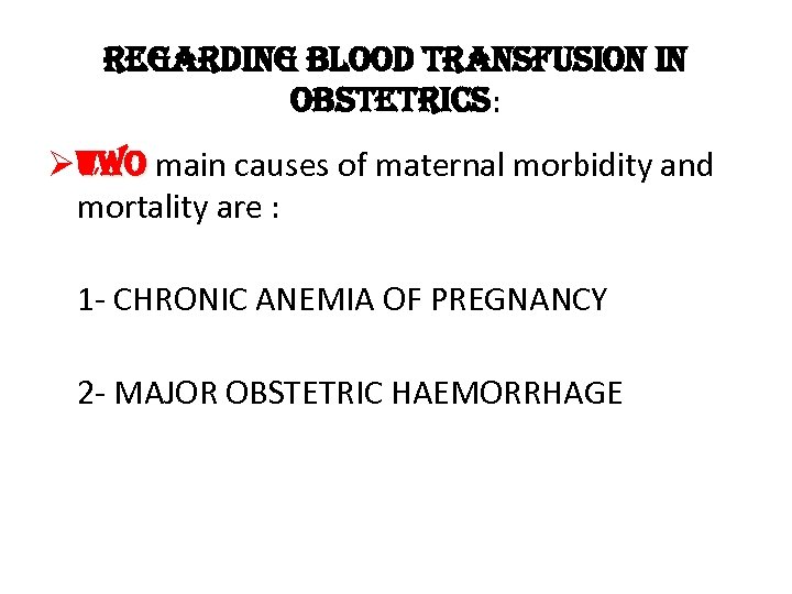 regarding blood transfusion in obstetrics: Ø t. Wo main causes of maternal morbidity and