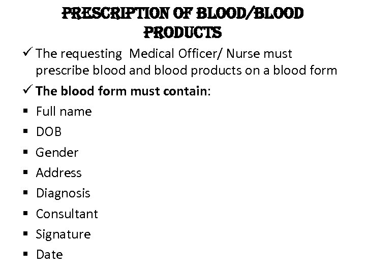 prescription of blood/blood products ü The requesting Medical Officer/ Nurse must prescribe blood and