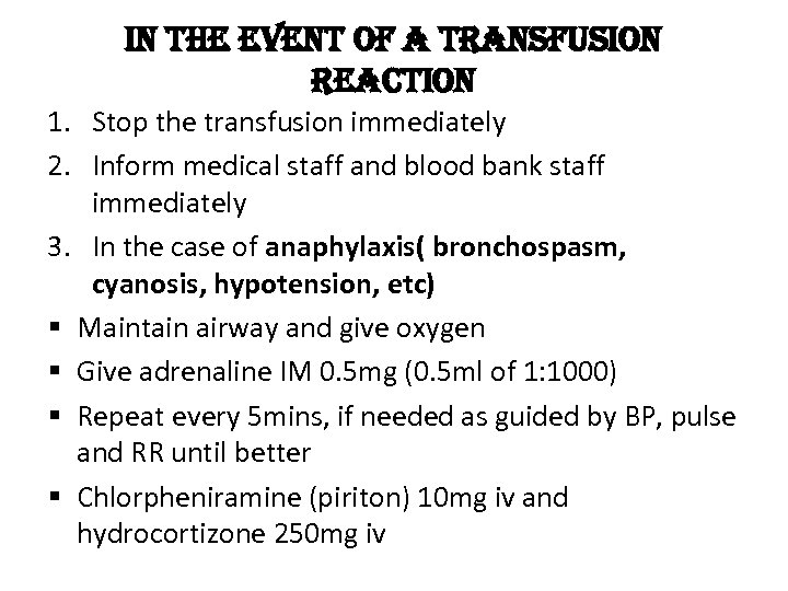 in the event of a transfusion reaction 1. Stop the transfusion immediately 2. Inform