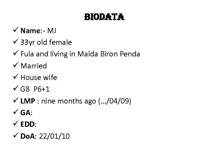 biodata ü Name: - MJ ü 33 yr old female ü Fula and living