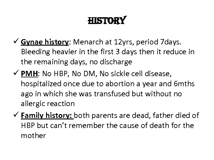 history ü Gynae history: Menarch at 12 yrs, period 7 days. Bleeding heavier in