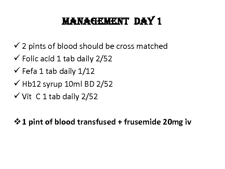 management day 1 ü 2 pints of blood should be cross matched ü Folic