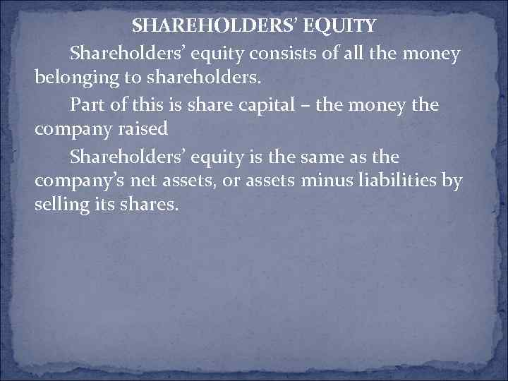 SHAREHOLDERS’ EQUITY Shareholders’ equity consists of all the money belonging to shareholders. Part of