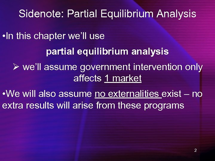Sidenote: Partial Equilibrium Analysis • In this chapter we’ll use partial equilibrium analysis Ø