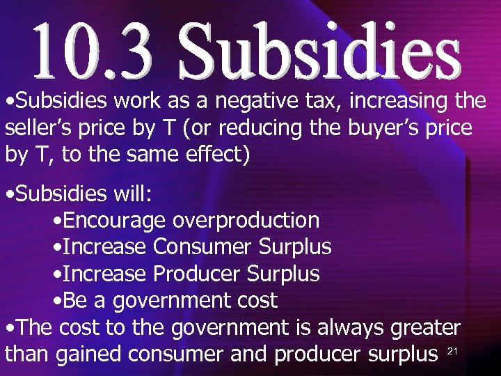  • Subsidies work as a negative tax, increasing the seller’s price by T
