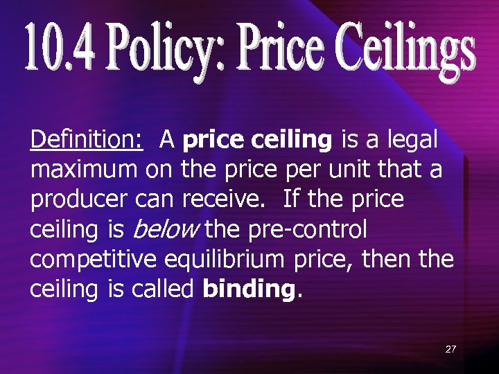 Definition: A price ceiling is a legal maximum on the price per unit that
