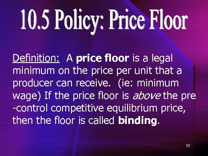 Definition: A price floor is a legal minimum on the price per unit that