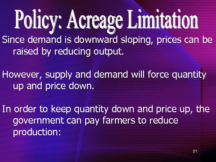 Since demand is downward sloping, prices can be raised by reducing output. However, supply