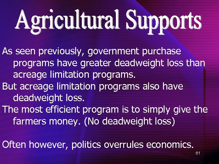 As seen previously, government purchase programs have greater deadweight loss than acreage limitation programs.