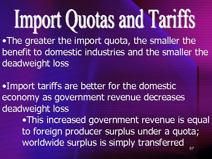  • The greater the import quota, the smaller the benefit to domestic industries