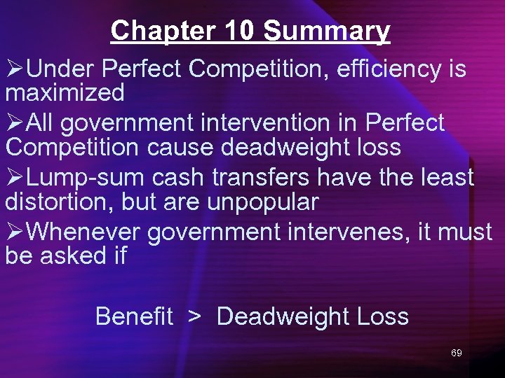Chapter 10 Summary ØUnder Perfect Competition, efficiency is maximized ØAll government intervention in Perfect