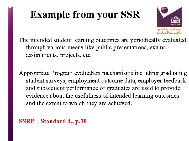 Example from your SSR The intended student learning outcomes are periodically evaluated through various