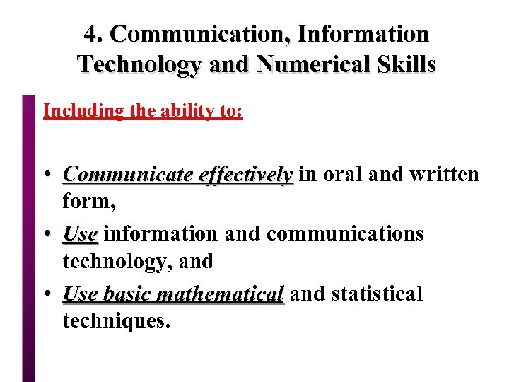 4. Communication, Information Technology and Numerical Skills Including the ability to: • Communicate effectively