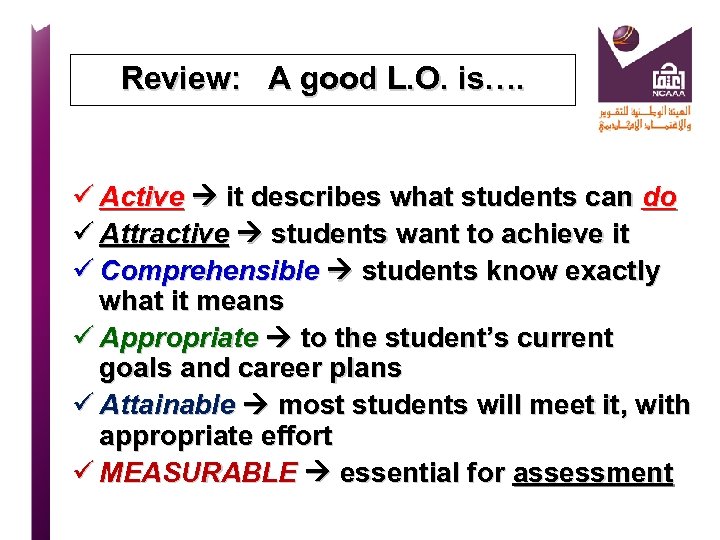 Review: A good L. O. is…. ü Active it describes what students can do