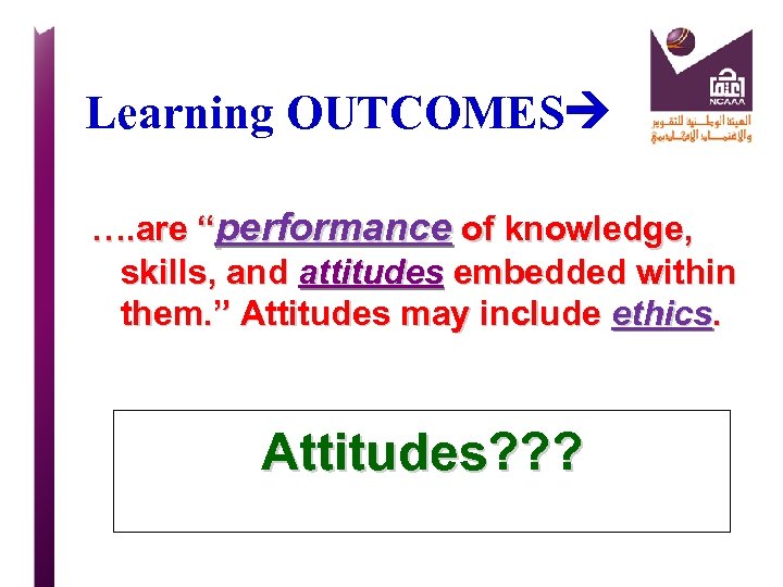 Learning OUTCOMES …. are “performance of knowledge, skills, and attitudes embedded within them. ”