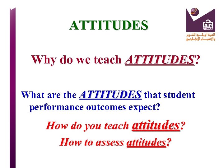 ATTITUDES Why do we teach ATTITUDES? ATTITUDES What are the ATTITUDES that student performance