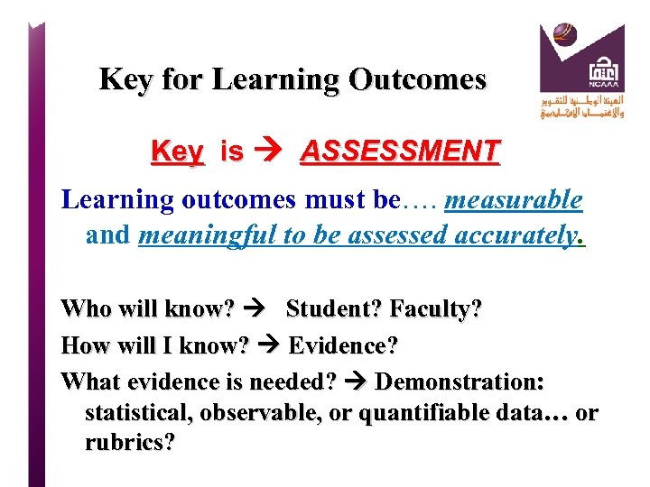 Key for Learning Outcomes Key is ASSESSMENT Learning outcomes must be…. measurable and meaningful