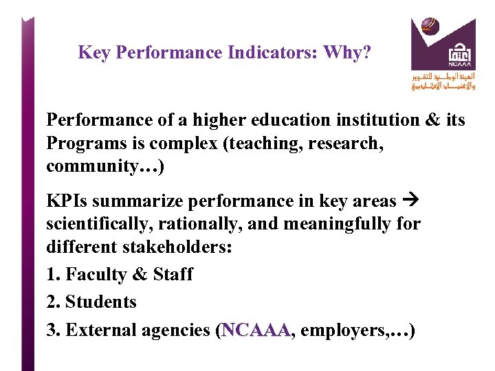  Key Performance Indicators: Why? Performance of a higher education institution & its Programs