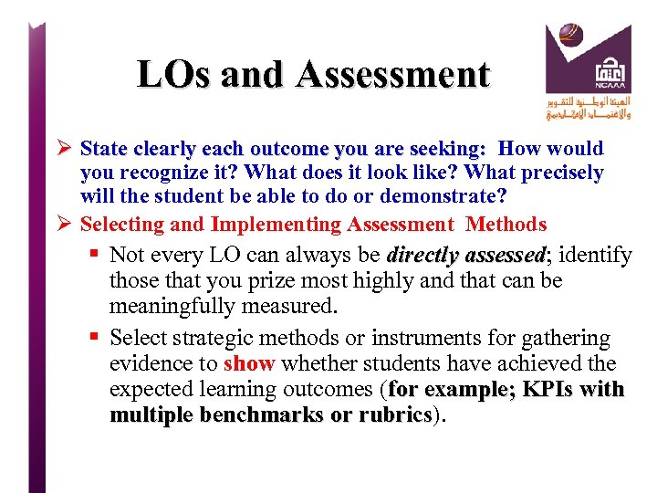 LOs and Assessment Ø State clearly each outcome you are seeking: How would State